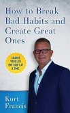 How to Break Bad Habits and Create Great Ones