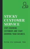 Sticky Customer Service: Stop Churning Customers and Start Growing Your Business (Sticky Series) (eBook, ePUB)