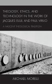 Theology, Ethics, and Technology in the Work of Jacques Ellul and Paul Virilio