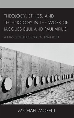 Theology, Ethics, and Technology in the Work of Jacques Ellul and Paul Virilio - Morelli, Michael