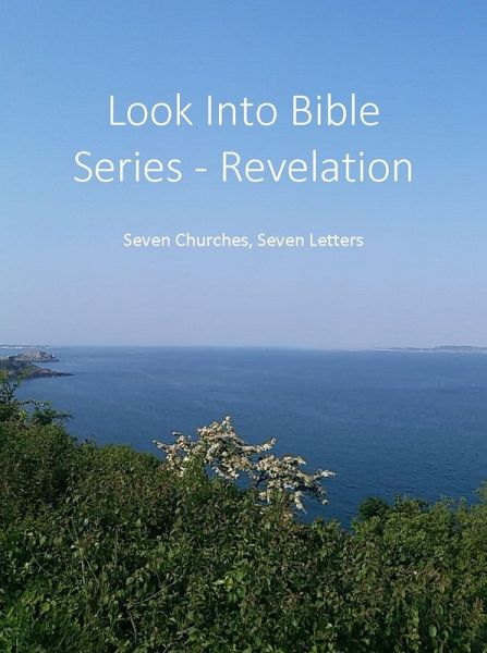 Look Into Bible Series - Revelation: Seven Churches, Seven Letters (eBook, ePUB) Look Into Bible Series - Revelation: Seven Churches, Seven Letters (eBook, ePUB)