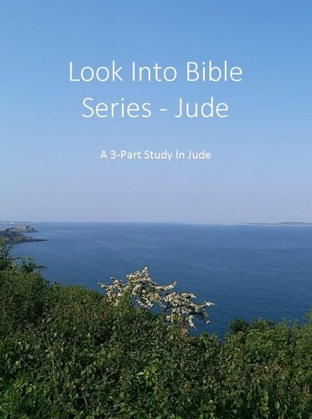 Look Into Bible Series - Jude: Contending For the Faith, 3-Parts (eBook, ePUB) Look Into Bible Series - Jude: Contending For the Faith, 3-Parts (eBook, ePUB)