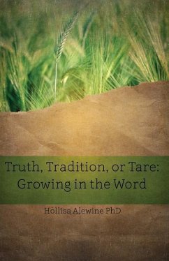 Truth, Tradition, or Tare: Growing in the Word - Alewine, Hollisa