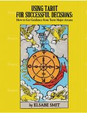 Using Tarot for Successful Decisions: How to Get Guidance from Tarot Major Arcana (eBook, ePUB) Using Tarot for Successful Decisions: How to Get Guidance from Tarot Major Arcana (eBook, ePUB)