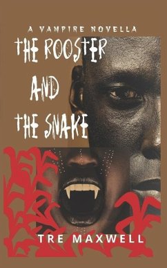 The Rooster and the Snake: A Vampire Novella - Maxwell, Tré