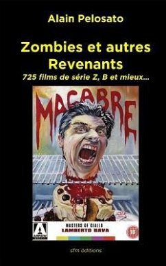 Zombies et autres revenants: Plus de 700 films de zombies, morts-vivants, vampires et fantômes... - Pelosato, Alain