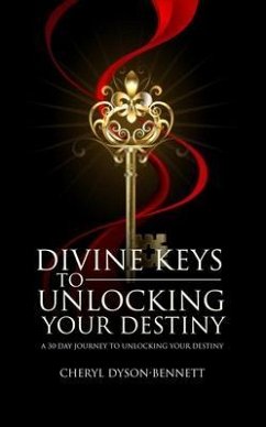 DIVINE KEYS TO UNLOCKING YOUR DESTINY (eBook, ePUB) - Dyson-Bennett, Cheryl