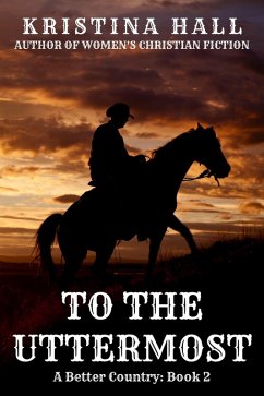 To the Uttermost (A Better Country, #2) (eBook, ePUB) - Hall, Kristina