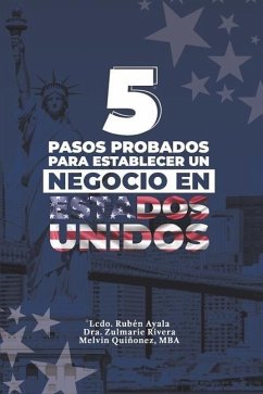 5 Pasos Probados Para Establecer Un Negocio En Estados Unidos - Rivera, Zulmarie; Quiñonez, Melvin; Ayala, Rubén