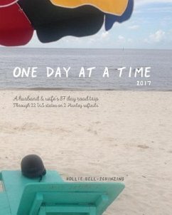 One day at a time 2017: A husband & wife's 87 day road trip through 22 us states on 2 Harley softails - Bell-Schinzing, Hollie