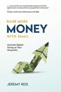 Raise More Money with Email: Activate Digital Giving at Your Nonprofit - Reis, Jeremy