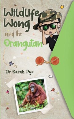 Wildlife Wong and the Orangutan - Pye, Sarah R