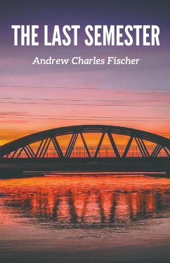 The Last Semester - Fischer, Andrew Charles