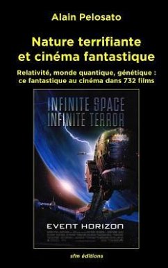 Nature terrifiante et cinéma fantastique: Relativité, monde quantique, génétique: ce fantastique au cinéma dans 732 films - Pelosato, Alain