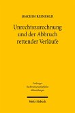 Unrechtszurechnung und der Abbruch rettender Verläufe (eBook, PDF) Unrechtszurechnung und der Abbruch rettender Verläufe (eBook, PDF)