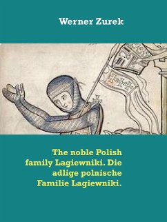 The noble Polish family Lagiewniki. Die adlige polnische Familie Lagiewniki. (eBook, ePUB) The noble Polish family Lagiewniki. Die adlige polnische Familie Lagiewniki. (eBook, ePUB)