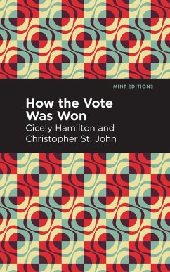 How the Vote Was Won (eBook, ePUB) - Hamilton, Cicely; St. John, Christopher