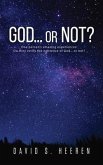 GOD... or Not?: One person's amazing experiences (eBook, ePUB)