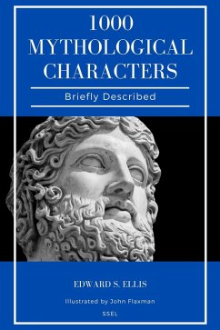 1000 Mythological Characters Briefly Described (eBook, ePUB) - Ellis, Edward S.; Flaxman, John