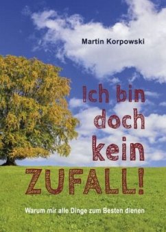 Ich bin doch kein Zufall! - Korpowski, Martin