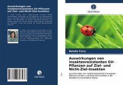 Auswirkungen von insektenresistenten GV-Pflanzen auf Ziel- und Nicht-Ziel-Insekten - Ferry, Natalie