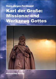 Karl der Große: Missionar und Werkzeug Gottes - Ferdinand, Hans-Jürgen
