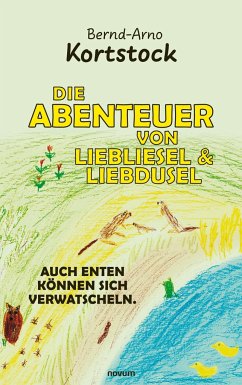 Die Abenteuer von Liebliesel & Liebdusel - Kortstock, Bernd-Arno