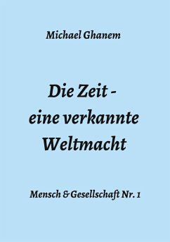 Die Zeit - eine verkannte Weltmacht - Ghanem, Michael