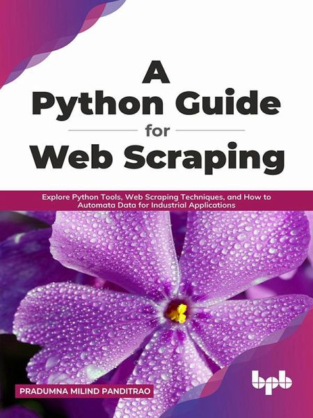 A Python Guide for Web Scraping: Explore Python Tools, Web Scraping  Techniques, … von Pradumna Milind Panditrao - Portofrei bei bü