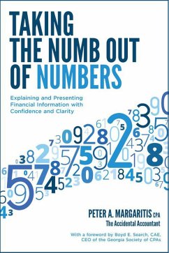 Taking the Numb Out of Numbers: Explaining and Presenting Financial Information with Confidence and Clarity (eBook, ePUB) - Margaritis, Peter A.