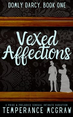 Vexed Affections: A Pride & Prejudice Intimate Variation (Domly Darcy, #1) (eBook, ePUB) - McGraw, Temperance
