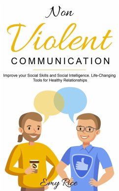 Cover Nonviolent Communication: Improve Your Social Skills and Social Intelligence. Life-Changing Tools for Healthy Relationships (eBook, ePUB)