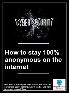 How to stay 100% anonymous on the internet (eBook, ePUB) How to stay 100% anonymous on the internet (eBook, ePUB)
