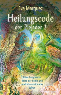 HEILUNGSCODE DER PLEJADER Band 3: Alien-Fragmente, Reise der Seele und multidimensionales Leben (eBook, ePUB) - Marquez, Eva