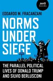 Norms Under Siege: The Parallel Political Lives of Donald Trump and Silvio Berlusconi (eBook, ePUB) Norms Under Siege: The Parallel Political Lives of Donald Trump and Silvio Berlusconi (eBook, ePUB)