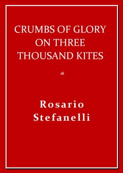 Crumbs of Glory on three thousand kites (eBook, ePUB) - Stefanelli, Rosario