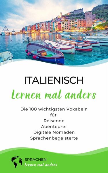 Italienisch lernen mal anders - Die 100 wichtigsten Vokabeln (eBook, ePUB) Italienisch lernen mal anders - Die 100 wichtigsten Vokabeln (eBook, ePUB)