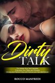 Dirty Talk: The Hottest Dirty Talk Examples. Overcome Your Taboo and Shyness. Driving your Partner Crazy and Improve your Sex Life Forever (eBook, ePUB)