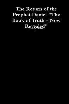 The Return of the Prophet Daniel - The Book of Truth now Revealed (eBook, ePUB) - Lewis, Larry