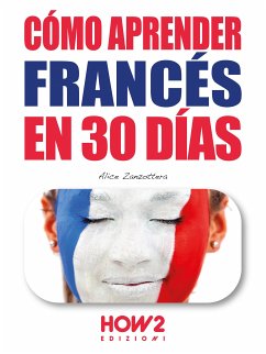 Cómo Aprender Francés en 30 Días (eBook, ePUB) - Zanzottera, Alice