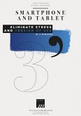 Smartphone and Tablet - Eliminate Stress and Tension of Use (eBook, ePUB) Smartphone and Tablet - Eliminate Stress and Tension of Use (eBook, ePUB)