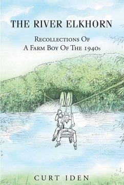 The River Elkhorn-Recollections Of A Farm Boy Of The 1940s (eBook, ePUB) - Iden, Curt