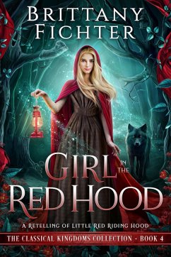 Girl in the Red Hood: A Clean Fairy Tale Retelling of Little Red Riding Hood (The Classical Kingdoms Collection, #4) (eBook, ePUB) - Fichter, Brittany