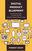 Digital Product Blueprint - Step By Step Guide To Create And Sell Profitable Digital Products Online (eBook, ePUB)