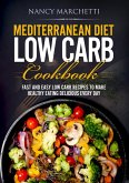 Mediterranean Diet Low Carb Cookbook: Fast and Easy Low Carb Recipes to Make Healthy Eating Delicious Every Day (eBook, ePUB)