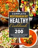 Complete Mediterranean Diet Healthy Cookbook: Fast and Easy 200 Low Carb, Low Cholesterol, Low Fat and Low Sodium Recipes to Make Healthy Eating Delicious Every Day (eBook, ePUB)