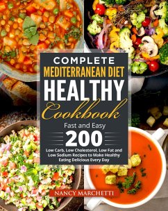 Complete Mediterranean Diet Healthy Cookbook: Fast and Easy 200 Low Carb, Low Cholesterol, Low Fat and Low Sodium Recipes to Make Healthy Eating Delicious Every Day (eBook, ePUB) - Marchetti, Nancy