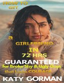 How to Get a Girlfriend in 72Hrs Guaranteed for Broke Shy and Ugly Guys That Lacks Courage (eBook, ePUB)