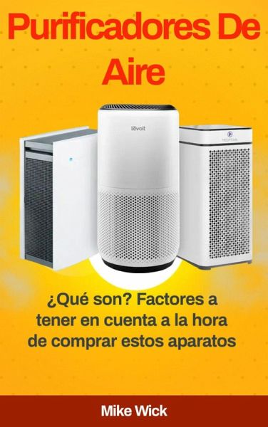 Purificadores De Aire: ¿Qué son? Factores a tener en cuenta a la hora de comprar estos aparatos (eBook, ePUB)