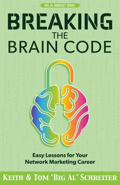 Breaking the Brain Code: Easy Lessons for Your Network Marketing Career (eBook, ePUB) - Schreiter, Keith; Schreiter, Tom "Big Al"